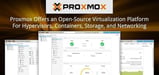 Proxmox — Offering an Open-Source Virtualization Platform That Integrates Hypervisor, Container, Storage, and Networking Solutions Under One Roof