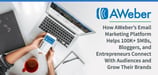 How AWeber’s Email Marketing Platform Helps 100K+ SMBs, Bloggers, and Entrepreneurs Connect With Audiences and Grow Their Brands