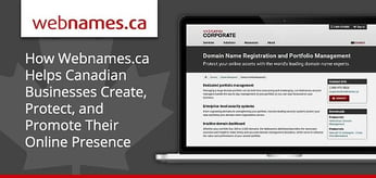 Webnames.ca: Helping Canadian Businesses Create, Protect, and Promote Their Online Presence for Nearly Two Decades