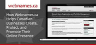 Webnames.ca: Helping Canadian Businesses Create, Protect, and Promote Their Online Presence for Nearly Two Decades