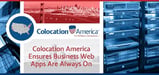 Colocation America: Ensuring the Web Applications of Modern Enterprises are Always On Through Fault-Tolerant Datacenters Designed for Redundancy
