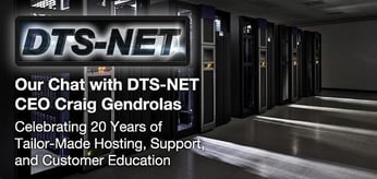 Our Chat with DTS-NET CEO Craig Gendrolas — Celebrating 20 Years of Tailor-Made Hosting, Support, and Customer Education