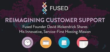 Fused Founder Shares His Support First Perspective On Hosting