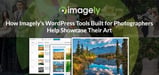 Imagely — WordPress Tools Built for Photographers to Showcase Their Art and Experiment With Philanthropic-Based Capitalism