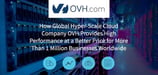 How Global Hyper-Scale Cloud Company OVH Provides High Performance at a Better Price for More Than 1 Million SMBs and Enterprises Worldwide