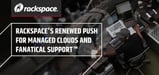 Rackspace CTO John Engates: How Fanatical Support™ and Managed Cloud Services Help Businesses Move Faster With Fewer Mistakes