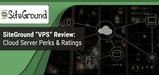 SiteGround VPS Review (Feb. 2024): Ratings By Experts