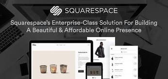 Squarespace: An Enterprise-Class Solution for Building a Beautiful Online Presence with Accessible Price Points for SMBs and Budding Entrepreneurs