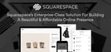 Squarespace: An Enterprise-Class Solution for Building a Beautiful Online Presence with Accessible Price Points for SMBs and Budding Entrepreneurs