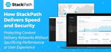StackPath Continues Extraordinary Growth by Securing Content Delivery Networks Without Sacrificing Speed or User Experience
