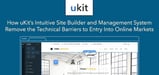 How uKit’s Intuitive Site Builder and Management System Remove the Technical Barriers to Entry Into Online Markets for SMBs