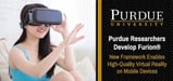 Purdue Researchers Develop Furion® — A New VR Framework Enabling High-Quality Virtual Reality on Mobile Devices