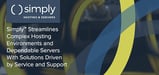 Simply™ Streamlines Complex Custom Environments and Dependable Servers With Hosting Solutions Driven by Service and Support