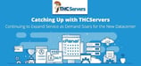 Catching Up with THCServers: The Close-Knit Team Continues to Expand Its Services as Its New Datacenter Experiences Wildly Popular Demand