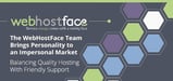 The WebHostFace Team Brings Personality to an Impersonal Market — Balancing Quality Hosting Services with Friendly Support