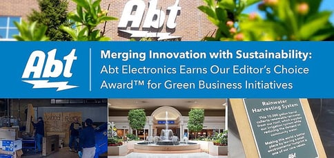 Merging Innovation with Sustainability: Abt Electronics Earns Our Editor’s Choice Award™ for Green Business Initiatives Merging Innovation with Sustainability: Abt Electronics Earns Our Editor’s Choice Award™ for Green Business Initiatives