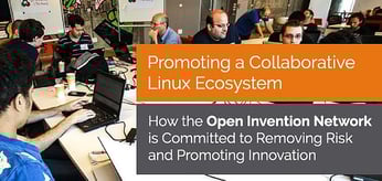 Open Invention Network — Committed to Removing Risk and Promoting Innovation and Collaboration in the Linux Ecosystem