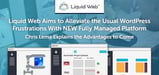 Liquid Web Aims to Alleviate Well-Known WordPress Frustrations With NEW Fully Managed Platform — Chris Lema on the Advantages to Come