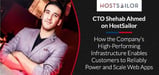 CTO Shehab Ahmed on HostSailor and How the Company’s High-Performing Infrastructure Enables Customers to Reliably Power and Scale Web Apps