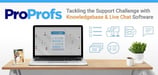 ProProfs Tackles the Support Challenge That Burdens So Many Business Owners, Including Hosts, with Knowledge Management &amp; Live Chat Software