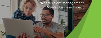 Photo of a man and woman looking at a laptop and the text "Where Talent Management Meets Business Impact"