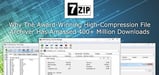 7-Zip — Why The Award-Winning High-Compression File Archiver Has Amassed 400+ Million Downloads by Home Users and Businesses