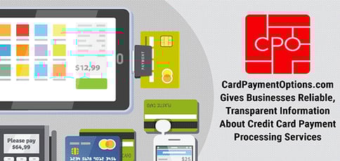 CardPaymentOptions.com Gives Businesses Reliable, Transparent Information About Credit Card Payment Processing Services CardPaymentOptions.com Gives Businesses Reliable, Transparent Information About Credit Card Payment Processing Services