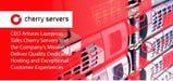 CEO Arturas Lazejevas Talks Cherry Servers and the Company’s Mission to Deliver Quality Dedicated Hosting and Exceptional Customer Experiences