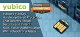 Yubico’s YubiKey — Hardware-Based Protection That Delivers Robust Security and Instant Multi-Factor Authentication With a Touch of a Finger