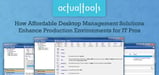 Actual Tools: How Affordable Desktop Management Solutions, Such as Actual Window Manager, Enhance Production Environments for IT Pros