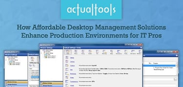 Actual Tools Delivers Desktop Management Solutions To Help Boost Productivity