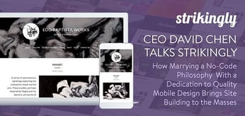 CEO David Chen Talks Strikingly — How Marrying a No-Code Philosophy With a Dedication to Quality Mobile Design is Bringing Site Building to the Masses