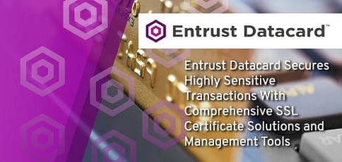 Entrust Datacard Secures Transactions With Comprehensive Ssl Certificate Solutions