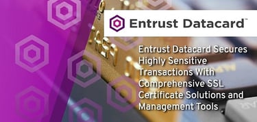 Entrust Datacard Secures Transactions With Comprehensive Ssl Certificate Solutions