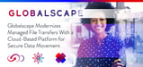 Globalscape Modernizes Managed File Transfer With a Cloud-Based Platform for Secure Data Movement