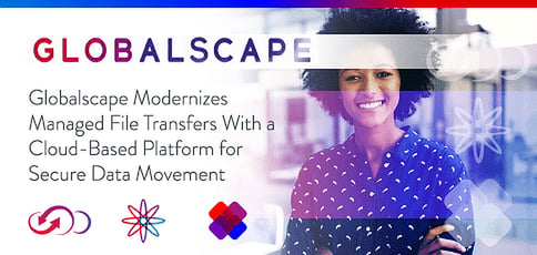 Globalscape Reimagines Managed File Transfers