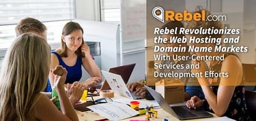 Rebel Revolutionizes The Web Hosting And Domain Name Markets