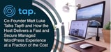Co-Founder Matt Luke Talks Tap® and How the Host Delivers a Fast and Secure Managed WordPress Experience at a Fraction of the Cost
