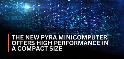The New Pyra Minicomputer Offers High Performance In A Compact Size The New Pyra Minicomputer Offers High Performance In A Compact Size