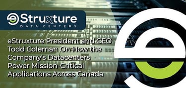 Estruxture Datacenters Power Mission Critical Applications Across Canada