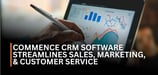 Nearly 3 Decades of CRM: How Commence Corporation Software Eases the Strain of Managing Sales, Marketing, and Customer Service