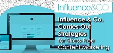 Influence Co Carries Out Strategies For Stress Free Content Marketing