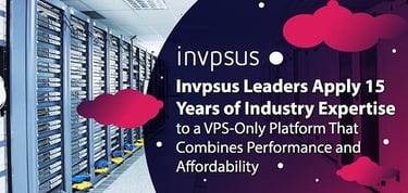 Invpsus Leaders Apply 15 Years Of Industry Expertise To A Vps Only Platform