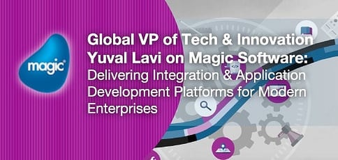 Magic Software Delivers An App Development Platform For The Modern Enterprise Magic Software Delivers An App Development Platform For The Modern Enterprise