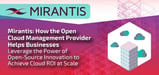 Mirantis: How the Open Cloud Management Provider Helps Businesses Leverage the Power of Open-Source Innovation to Achieve Cloud ROI at Scale