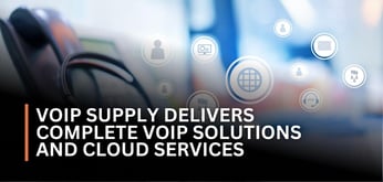 How VoIP Supply’s Team of Experts Delivers Comprehensive VoIP Solutions and Cloud Services With Hands-on Support and a Hyper-Focus on Quality