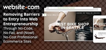 Website.com — Removing Barriers to Web Entrepreneurship Through No-Code, No-Fail, and (Now!) No-Cost Professional eCommerce Sites
