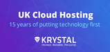 UK Cloud Hosting With Krystal — 15 Years of Putting Technology First by Offering Superior Speed, Support, and Security