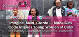 Imagine, Build, Create — Black Girls Code Inspires Young Women of Color to Diversify Computer Sciences Classrooms