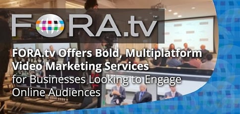 Fora Tv Offers Bold Multiplatform Video Marketing Services Fora Tv Offers Bold Multiplatform Video Marketing Services